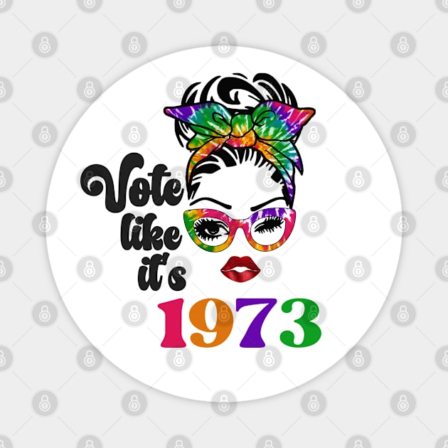 Vote Like It's 1973 Magnet by Etopix